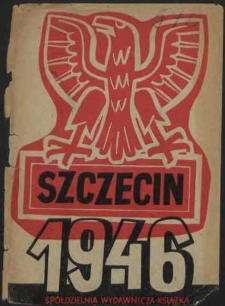 Szczecin 1946 : przemówienia wygłoszone podczas uroczystości w Szczecinie w dniu 13 i 14 kwietnia 1946 roku