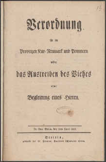 Verordnung für die Provinzen Kur-Neumark und Pommern wider das Austreiben des Viehes ohne Begleitung eines Hirten : De Dato Berlin, den 8ten April 1806