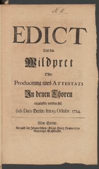 Edict Dasz kein Wildpret Ohne Producirung eines Attestats In denen Thoren eingelassen erden soll : [Datum:] Sub Dato Berlin, den 19. Octobr. 1724