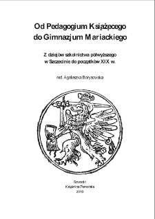 Od Pedagogium Książęcego do Gimnazjum Mariackiego : Z dziejów szkolnictwa półwyższego w Szczecinie do początków XIX w.