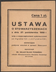 Ustawa o stowarzyszeniach z dnia 27. października 1932 r. wraz z rozporządzeniami wykonawczemi z dnia 10 grudnia 1932 r. i z dnia 17 grudnia 1932 r. zawierająca praktyczne wskazówki w sprawach Stowarzyszeń