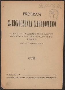 Program Zjednoczenia Narodowego uchwalony na Zjeździe Zjednoczonych Organizacji Zj. N. Królestwa Polskiego i Galicji dnia 5 i 6 stycznia 1919 r.