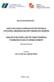 Analiza możliwości konwersji krzywej próbnego statycznego obciążenia pala przy zmianie jego geometrii = Analysis of pile static load test curve conversion possibilities in case of changed geometry : rozprawa doktorska