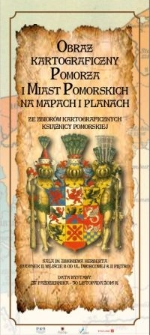 Obraz kartograficzny Pomorza i miast pomorskich na mapach i planach: ze zbiorów kartograficznych Książnicy Pomorskiej