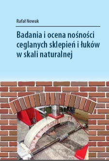 Badania i ocena nośności ceglanych sklepień i łuków w skali naturalnej