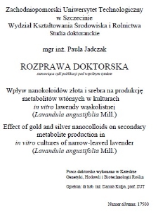 Wpływ nanokoloidów złota i srebra na produkcję metabolitów wtórnych w kulturach in vitro lawendy wąskolistnej (Lavandula angustifolia Mill.) = Effect of gold and silver nanocolloids on secondary metabolite production in in vitro cultures of narrow-leaved lavender (Lavandula angustifolia Mill.) : rozprawa doktorska stanowiąca cykl publikacji pod wspólnym tytułem