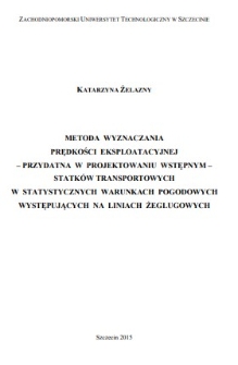 Metoda wyznaczania prędkości eksploatacyjnej - przydatna w projektowaniu wstępnym - statk&oacute;w transportowych w statystycznych warunkach pogodowych występujących na liniach żeglugowych