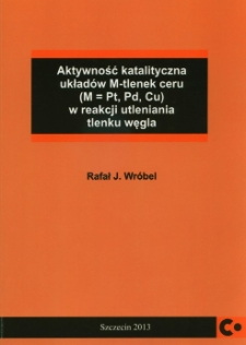 Aktywność katalityczna układ&oacute;w M-tlenek ceru (M=Pt, Pd, Cu) w reakcji utleniania tlenku węgla