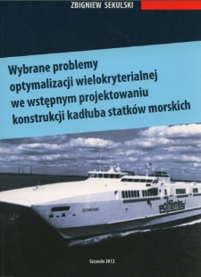 Wybrane problemy optymalizacji wielokryterialnej we wstępnym projektowaniu konstrukcji kadłuba statków morskich