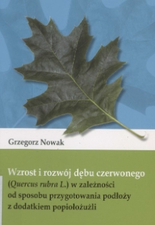 Wzrost i rozwój dębu czerwonego (Quercus rubra L.) w zależności od sposobu przygotowania podłoży z dodatkiem popiołożużli