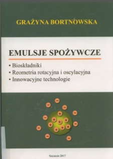 Emulsje spożywcze : bioskładniki, reometria rotacyjna i oscylacyjna, innowacyjne technologie