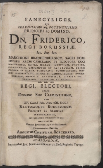 Panegyricus, quo serenissimo [...] Principi ac Domino, Dn. Friderico, Regi Borussiae [...] Sacri Rom. Imperii Archi-Camerario et Electori [...] cum XV. Calend. Febr. Anno M. DCCI. Regiomonti Borussorum [...] inauguraretur [...]