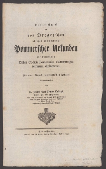 Verzeichniß der von Dregerschen übrigen Sammlung Pommerscher Urkunden zur Fortsetzung Deßen Codicis Pomeraniae vicinarumque terrarum diplomatici