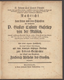 Nachricht von dem Leben und den Schriften des berühmten D. Gustav Casimir Gahrliep von der Mühlen, ehemahl. vieljährigen Churfürstl. Brand. nachher königl. Preusz. Leib-Medici und Vice Decani bey dem Ober-Collegio medico zu Berlin ...