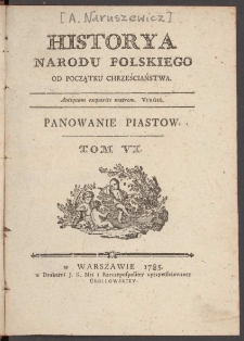 Historya Narodu Polskiego Od Początku Chrześciaństwa. T. 6, Panowanie Piastow
