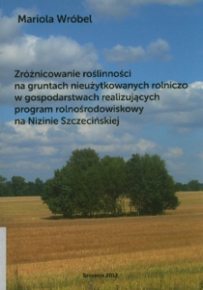 Zróżnicowanie roślinności na gruntach nieużytkowanych rolniczo w gospodarstwach realizujących program rolnośrodowiskowy na Nizinie Szczecińskiej