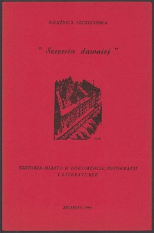 Szczecin dawniej. Historia miasta w dokumencie, fotografii i literaturze. Informator