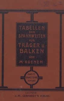 Tabellen der Spannweiten für Träger und Balken bei allen vorkommenden Theilungen und Belastungen Normalprofile für Walzeisen, Gusseiserne Hohlsäulen : zur Ersparung des Rechnens und Vergleichung der Kosten