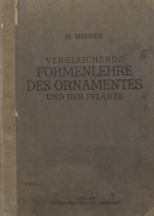 Vergleichende Formenlehre des Ornamentes und der Pflanze : mit besonderer Ber&uuml;cksichtigung der Entwickelungsgeschichte der architektonischen Kunstformen