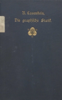 Die graphische Statik : Elementares Lehrbuch für technische Unterrichtsanstalten und zum Gebrauch in der Praxis
