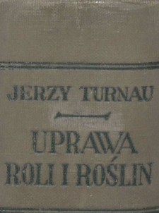 Uprawa roli i roślin : podręcznik do nauki rolnictwa : z 190 ilustracjami oraz 12 kolor. tablicami
