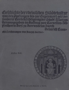 Geschichte der rheinischen Städtekultur von ihren Anfängen bis zur Gegenwart mit besonderer Berücksichtigung der Stadt von Worms.