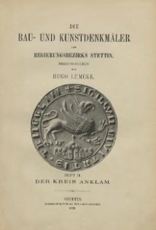Die Bau- und Kunstdenkmäler der Provinz Pommern T. 2, Bd. 1, H. 2, Der Kreis Anklam