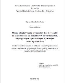 Ocena oddziaływania preparatów EM i Tytanit® na kształtowanie się parametrów biochemicznych, fizjologicznych i jakościowych wybranych roślin ogrodniczych = Evaluation of the impact of EM and Tytanit® preparations on the biochemical, physiological and quality parameters of selected horticultural plants