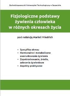Fizjologiczne podstawy żywienia człowieka w różnych okresach życia :specyfika okresu, hormonalne i metaboliczne uwarunkowania żywienia, zapotrzebowanie, źródła, zalecenia żywieniowe, aspekty praktyczne