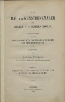 Die Bau- und Kunstdenkmäler der Provinz Pommern.T.3,Bd. 1, H. 2, Die Kreise Köslin, Kolberg-Körlin, Belgard und Schlawe]. Kreis Belgrad und Nachträge zum Kreise Colberg-Körlin