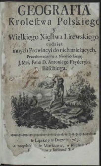 Geografia Krolestwa Polskiego y Wielkiego Xięstwa Litewskiego, tudzież innych Prowincyi do nich należących