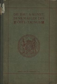 Die Bau- und Kunstdenkm&auml;ler des &ouml;stlichen Taunus : Landkreis Frankfurt, Kreis H&ouml;chst, Obertaunus-Kreis, Kreis Usingen
