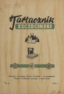 Tartacznik Szczeciński : biuletyn kwartalny Klubu Techniki i Racjonalizacji Rejonu Przemysłu Leśnego w Szczecinie. 1955 nr 2