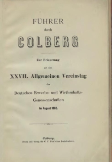 Führer durch Colberg : zur Erinnerung an den XXVII. Allgemeinen Vereinstag der Deutschen Erwerbs- und Wirthschafts- Genossenschaften im August 1886