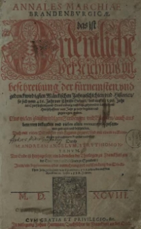Annales Marchiae Brandenbvrgicae, das ist Ordentliche Verzeichnuß vnd beschreibung der [...] Märckischen Jahrgeschichten vnd Historien, so sich vom 416. Jahr vor Christi Geburt, bis auffs 1596. Jahr im Churfürstenthumb Brandenburg [...] begeben vnd zugetragen haben. Aus vielen [...] Scribenden und Büchern, auch aus bewerten urkunden und vielen alten monumentis zusammen getragen und beschrieben [...] mit einem vollkommenen und richtigen Register