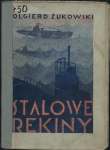 Stalowe rekiny : krótka historja i opis łodzi podwodnych