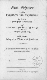 Send-Schreiben an die Geistlichkeit und Schulmänner in denen Preussischen Staaten auf Veranlassung des Allerhöchst Königl. Rescripts vom 5ten Decemb. 1797. nebst einigen dringenden Bitten ans Publicum