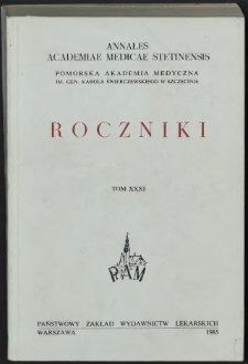 Annales Academiae Medicae Stetinensis = Roczniki Pomorskiej Akademii Medycznej w Szczecinie. 1985, 31