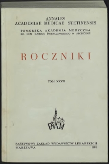 Annales Academiae Medicae Stetinensis = Roczniki Pomorskiej Akademii Medycznej w Szczecinie. 1981, 27