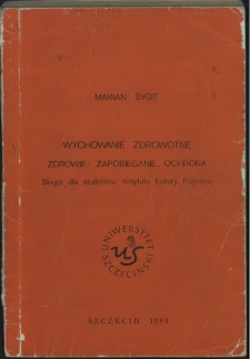 Wychowanie zdrowotne : zdrowie : zapobieganie, ochrona : skrypt dla studentów Instytutu Kultury Fizycznej