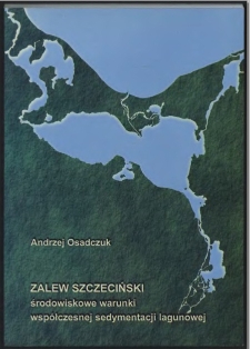 Zalew Szczeciński : środowiskowe warunki współczesnej sedymentacji lagunowej