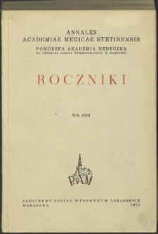 Annales Academiae Medicae Stetinensis = Roczniki Pomorskiej Akademii Medycznej w Szczecinie. 1972, 18